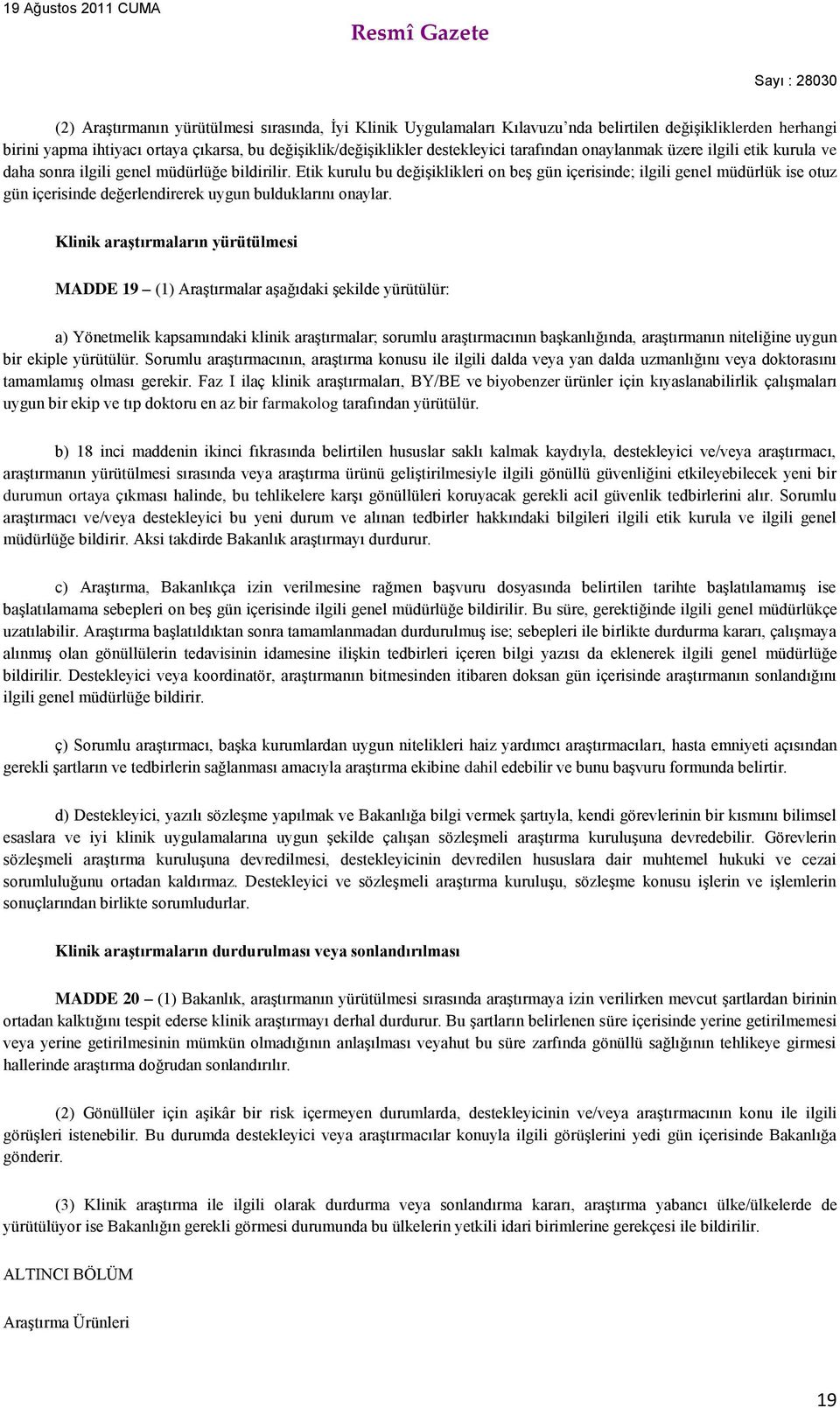 Etik kurulu bu değişiklikleri on beş gün içerisinde; ilgili genel müdürlük ise otuz gün içerisinde değerlendirerek uygun bulduklarını onaylar.