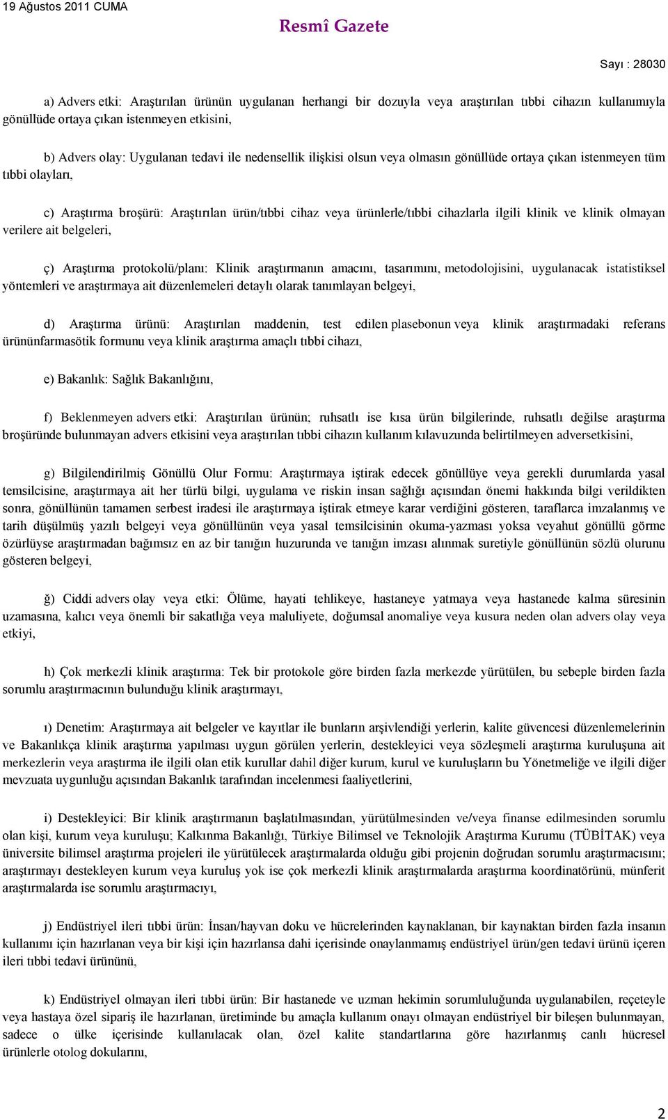 klinik olmayan verilere ait belgeleri, ç) Araştırma protokolü/planı: Klinik araştırmanın amacını, tasarımını, metodolojisini, uygulanacak istatistiksel yöntemleri ve araştırmaya ait düzenlemeleri