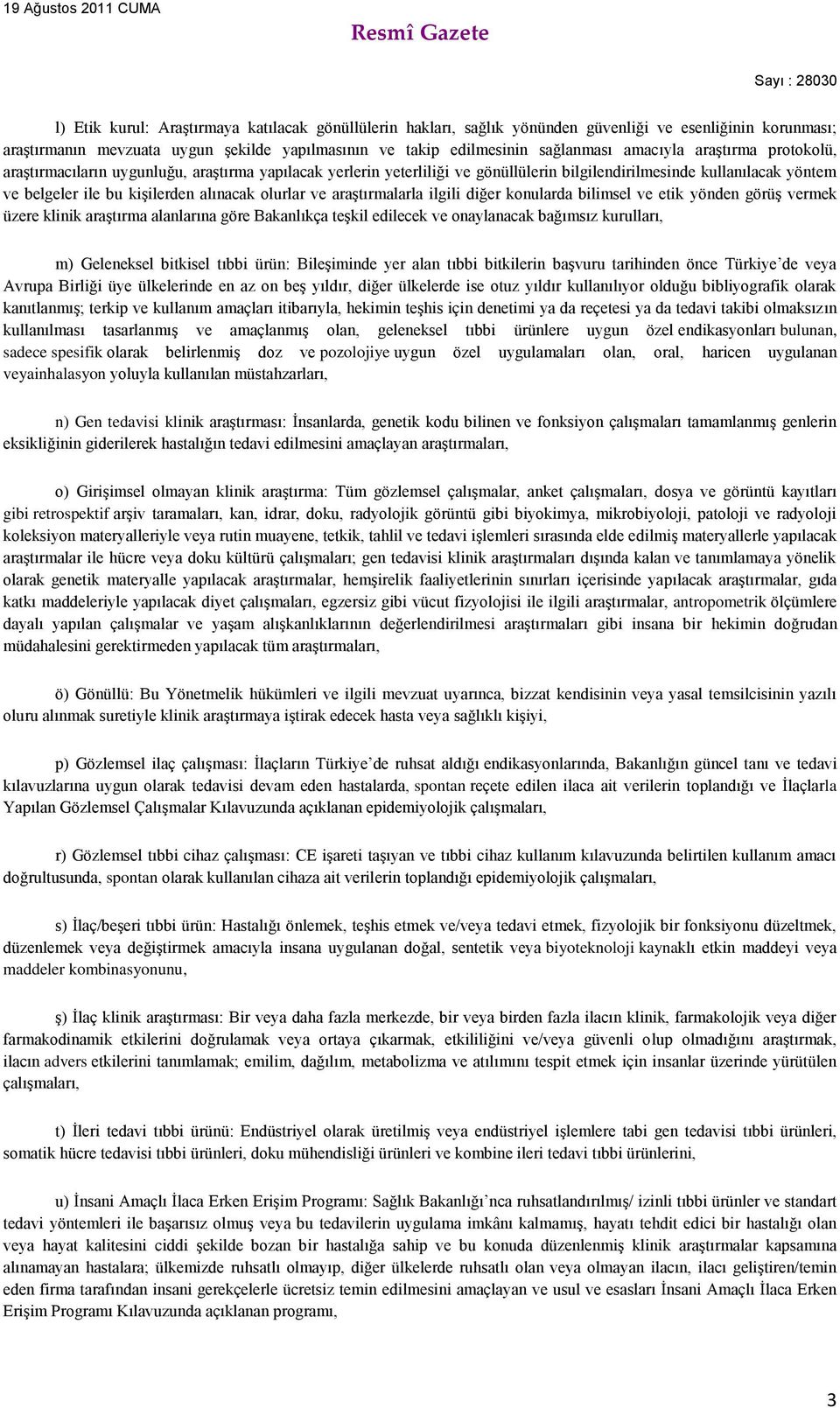 olurlar ve araştırmalarla ilgili diğer konularda bilimsel ve etik yönden görüş vermek üzere klinik araştırma alanlarına göre Bakanlıkça teşkil edilecek ve onaylanacak bağımsız kurulları, m)