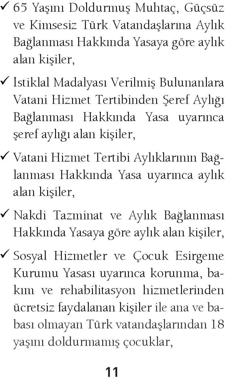 Hakkında Yasa uyarınca aylık alan kişiler, Nakdi Tazminat ve Aylık Bağlanması Hakkında Yasaya göre aylık alan kişiler, Sosyal Hizmetler ve Çocuk Esirgeme Kurumu