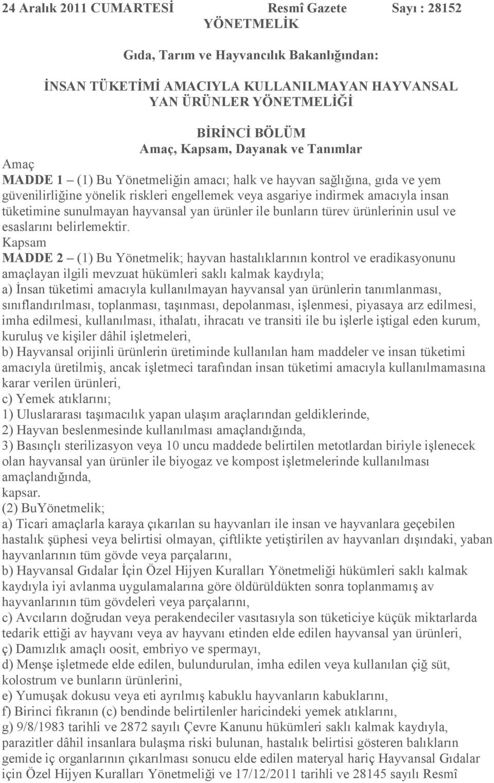 sunulmayan hayvansal yan ürünler ile bunların türev ürünlerinin usul ve esaslarını belirlemektir.