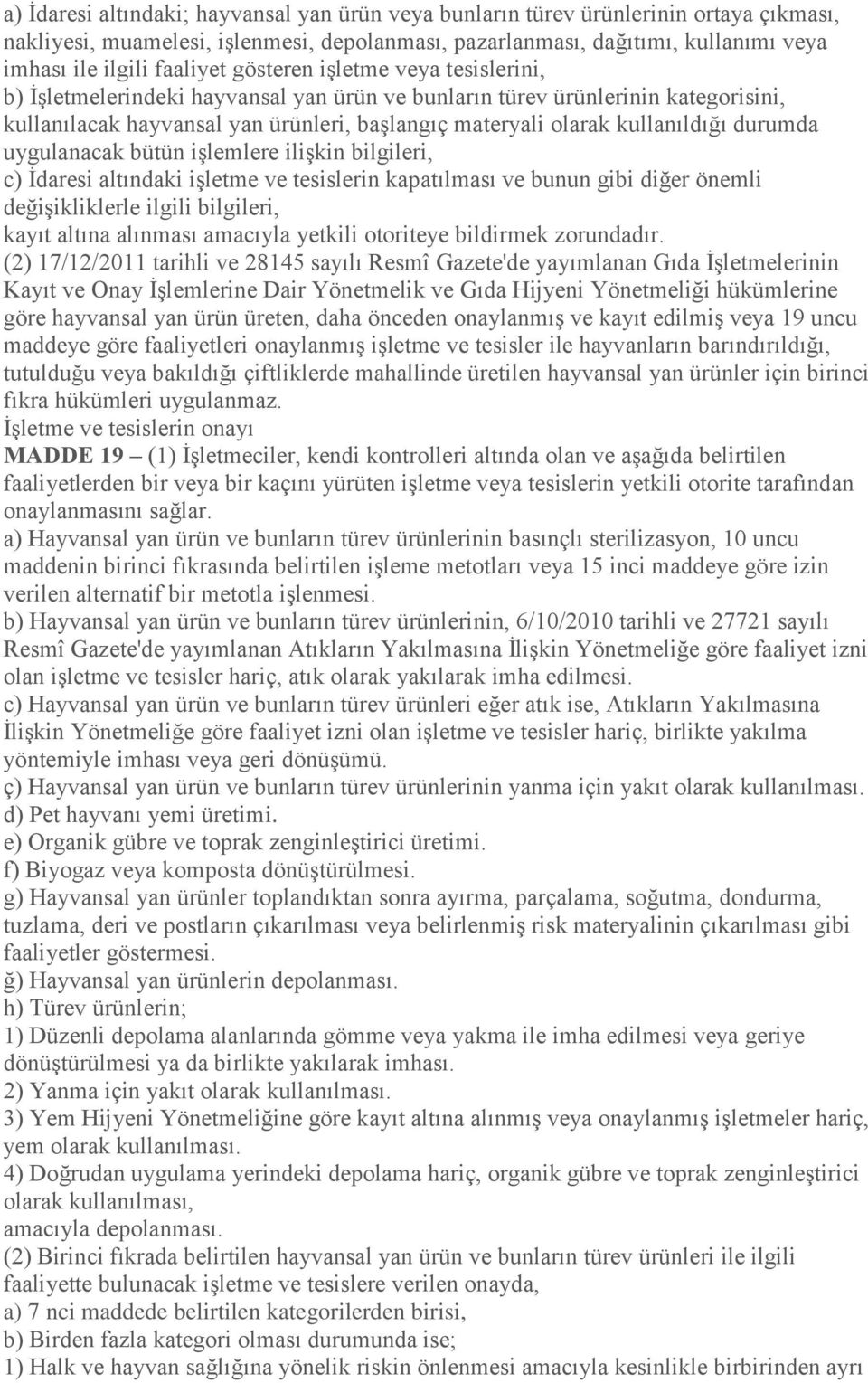 kullanıldığı durumda uygulanacak bütün işlemlere ilişkin bilgileri, c) İdaresi altındaki işletme ve tesislerin kapatılması ve bunun gibi diğer önemli değişikliklerle ilgili bilgileri, kayıt altına