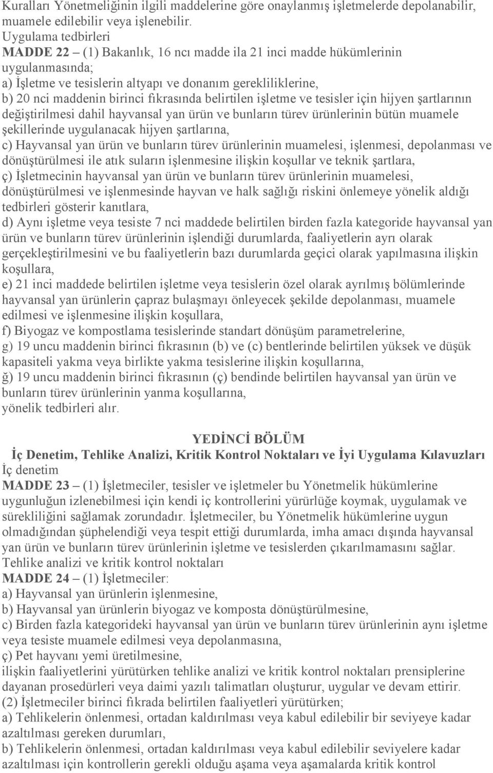 fıkrasında belirtilen işletme ve tesisler için hijyen şartlarının değiştirilmesi dahil hayvansal yan ürün ve bunların türev ürünlerinin bütün muamele şekillerinde uygulanacak hijyen şartlarına, c)