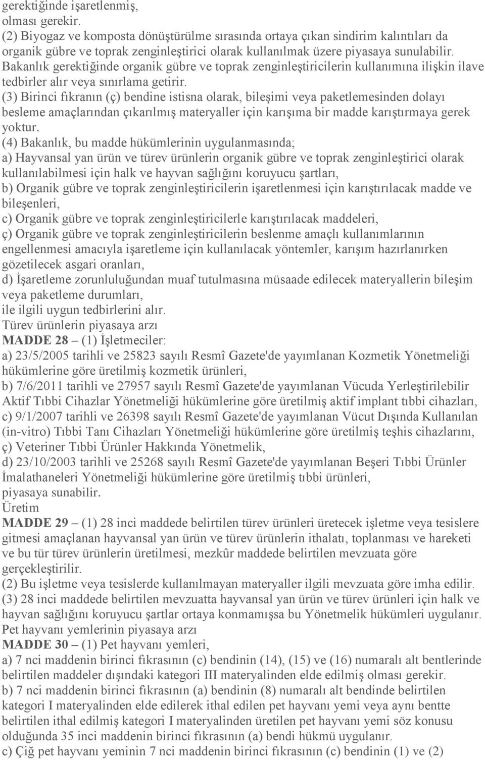 Bakanlık gerektiğinde organik gübre ve toprak zenginleştiricilerin kullanımına ilişkin ilave tedbirler alır veya sınırlama getirir.