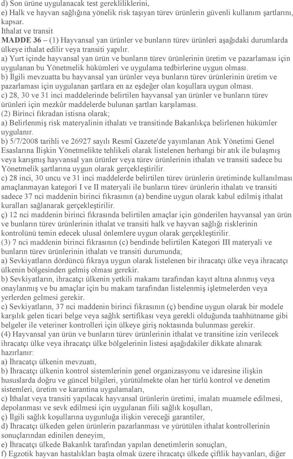 a) Yurt içinde hayvansal yan ürün ve bunların türev ürünlerinin üretim ve pazarlaması için uygulanan bu Yönetmelik hükümleri ve uygulama tedbirlerine uygun olması.