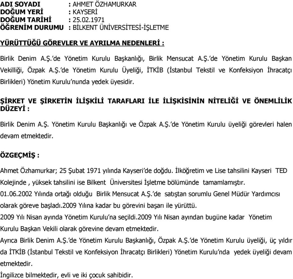 Ahmet Özhamurkar; 25 Şubat 1971 yılında Kayseri de doğdu. Đlköğretim ve Lise tahsilini Kayseri TED Kolejinde, yüksek tahsilini ise Bilkent Üniversitesi Đşletme bölümünde tamamlamıştır. 01.06.