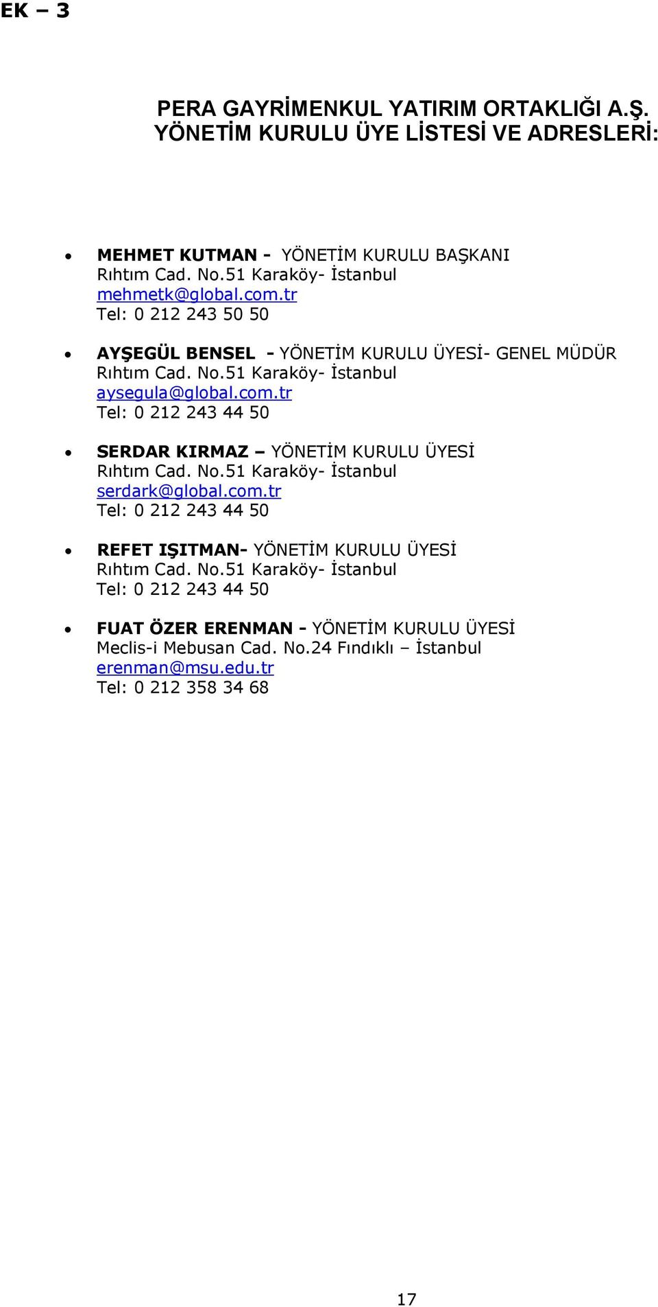 com.tr Tel: 0 212 243 44 50 SERDAR KIRMAZ YÖNETİM KURULU ÜYESİ Rıhtım Cad. No.51 Karaköy- İstanbul serdark@global.com.tr Tel: 0 212 243 44 50 REFET IŞITMAN- YÖNETİM KURULU ÜYESİ Rıhtım Cad.