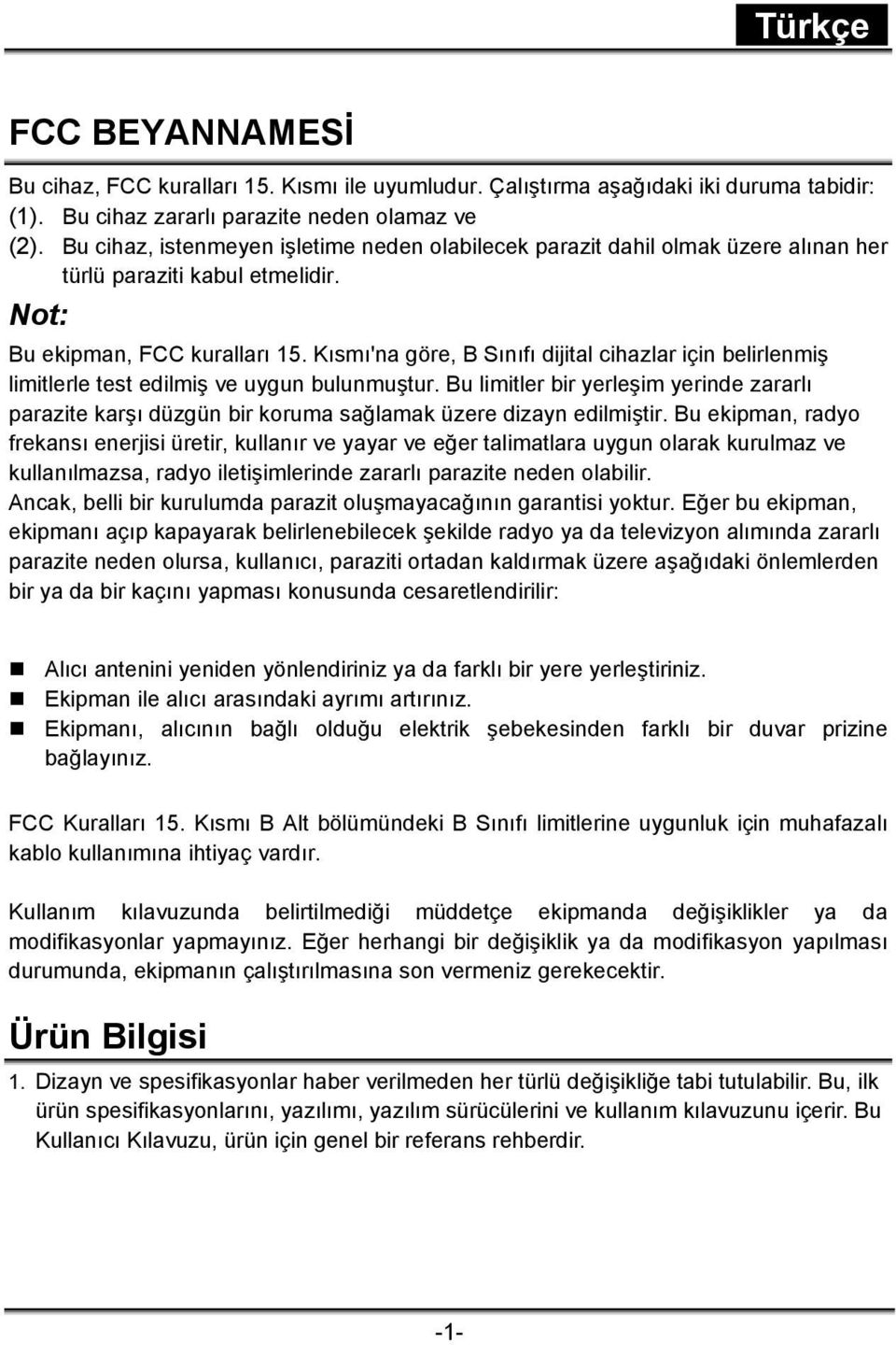 Kısmı'na göre, B Sınıfı dijital cihazlar için belirlenmiş limitlerle test edilmiş ve uygun bulunmuştur.