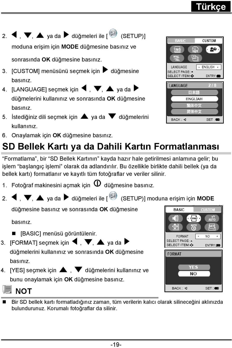 Onaylamak için OK SD Bellek Kartı ya da Dahili Kartın Formatlanması Formatlama, bir SD Bellek Kartının kayda hazır hale getirilmesi anlamına gelir; bu işlem başlangıç işlemi olarak da adlandırılır.