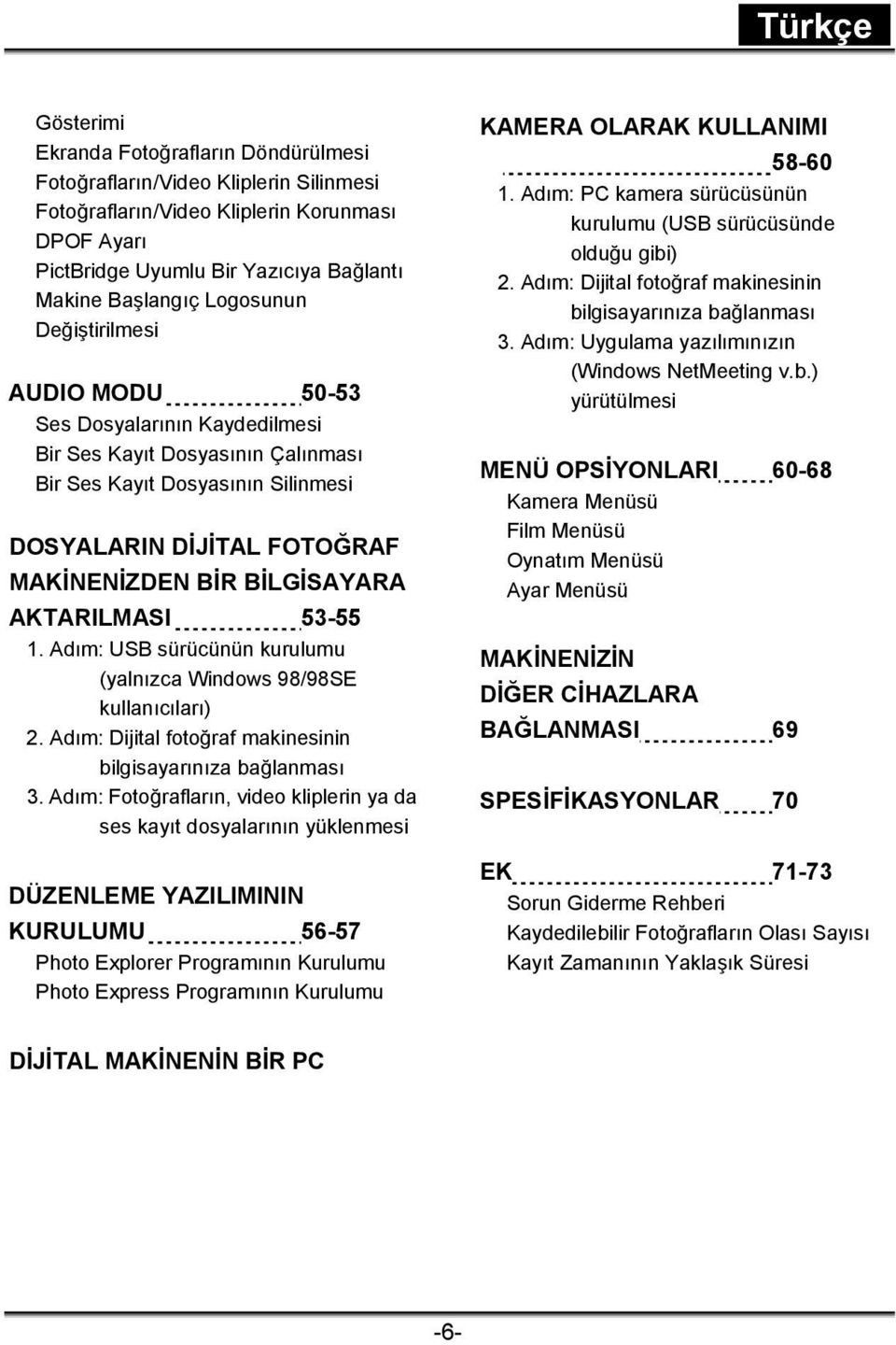 AKTARILMASI 53-55 1. Adım: USB sürücünün kurulumu (yalnızca Windows 98/98SE kullanıcıları) 2. Adım: Dijital fotoğraf makinesinin bilgisayarınıza bağlanması 3.