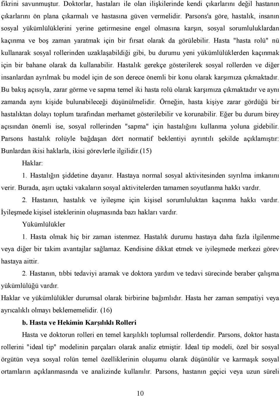 Hasta "hasta rolü" nü kullanarak sosyal rollerinden uzakla2abildi?i gibi, bu durumu yeni yükümlülüklerden kaç(nmak için bir bahane olarak da kullanabilir.