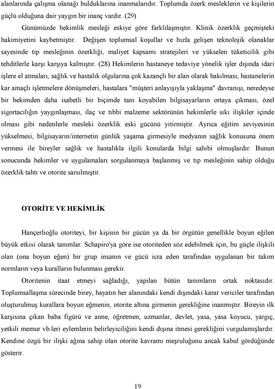 i, maliyet kapsam( stratejileri ve yükselen tüketicilik gibi tehditlerle kar2( kar2(ya kalm(2t(r. (28) Hekimlerin hastaneye tedaviye yönelik i2ler d(2(nda idari i2lere el atmalar(, sa?