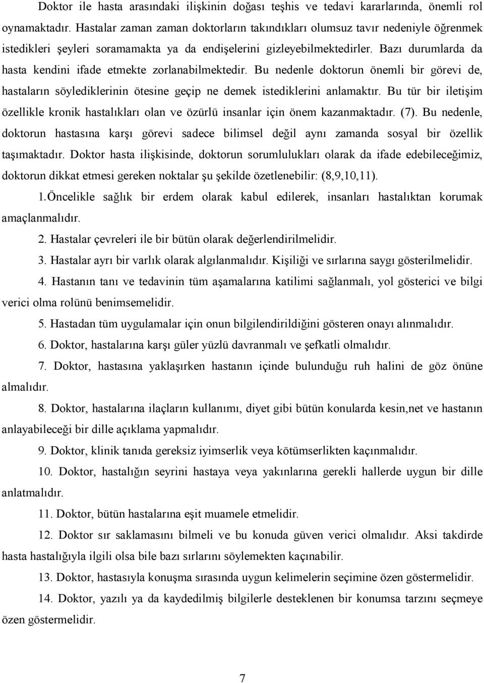 Bu nedenle doktorun önemli bir görevi de, hastalar(n söylediklerinin ötesine geçip ne demek istediklerini anlamakt(r.