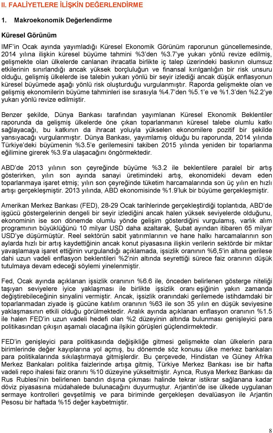 7 ye yukarı yönlü revize edilmiş, gelişmekte olan ülkelerde canlanan ihracatla birlikte iç talep üzerindeki baskının olumsuz etkilerinin sınırlandığı ancak yüksek borçluluğun ve finansal