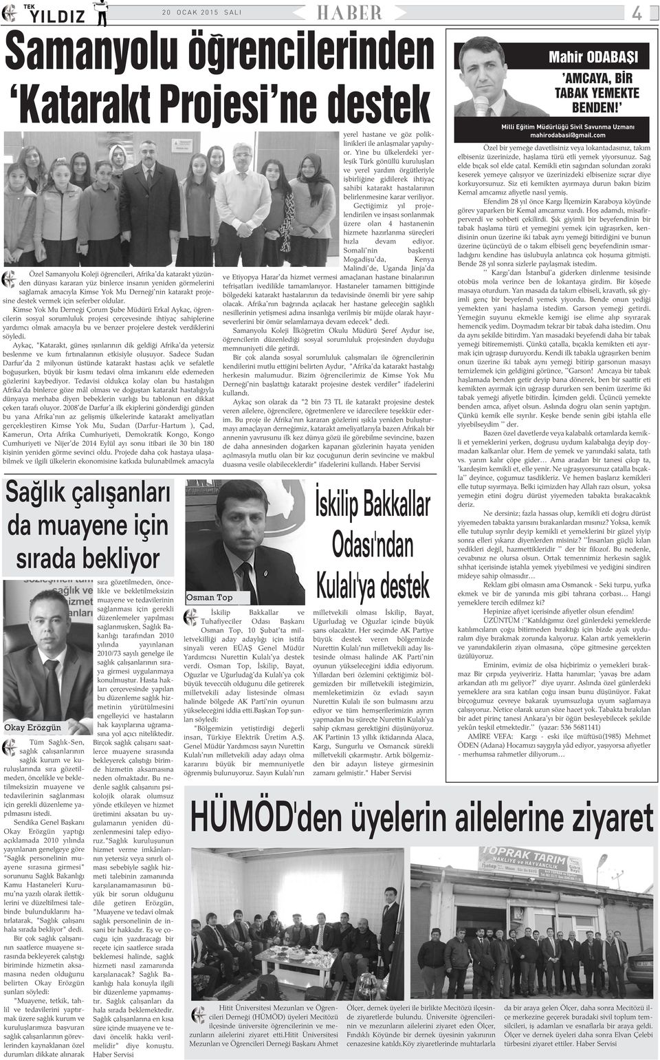 Kimse Yok Mu Derneði Çorum Þube Müdürü Erkal Aykaç, öðrencilerin sosyal sorumluluk projesi çerçevesinde ihtiyaç sahiplerine yardýmcý olmak amacýyla bu ve benzer projelere destek verdiklerini söyledi.