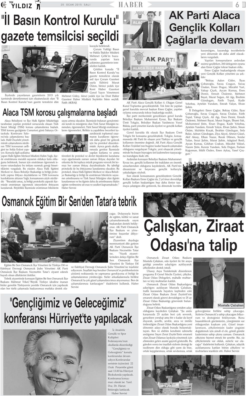 Çekilen kurada "Ýl Basýn Kontrol Kurulu"na gazete temsilcisi olarak asil üye Çorum Gazetesi sayfa Editörü Murat Özten, birinci yedek üye Kent Haber Gazetesi Genel Yayýn Yönetmeni Mehmet Güley, ikinci