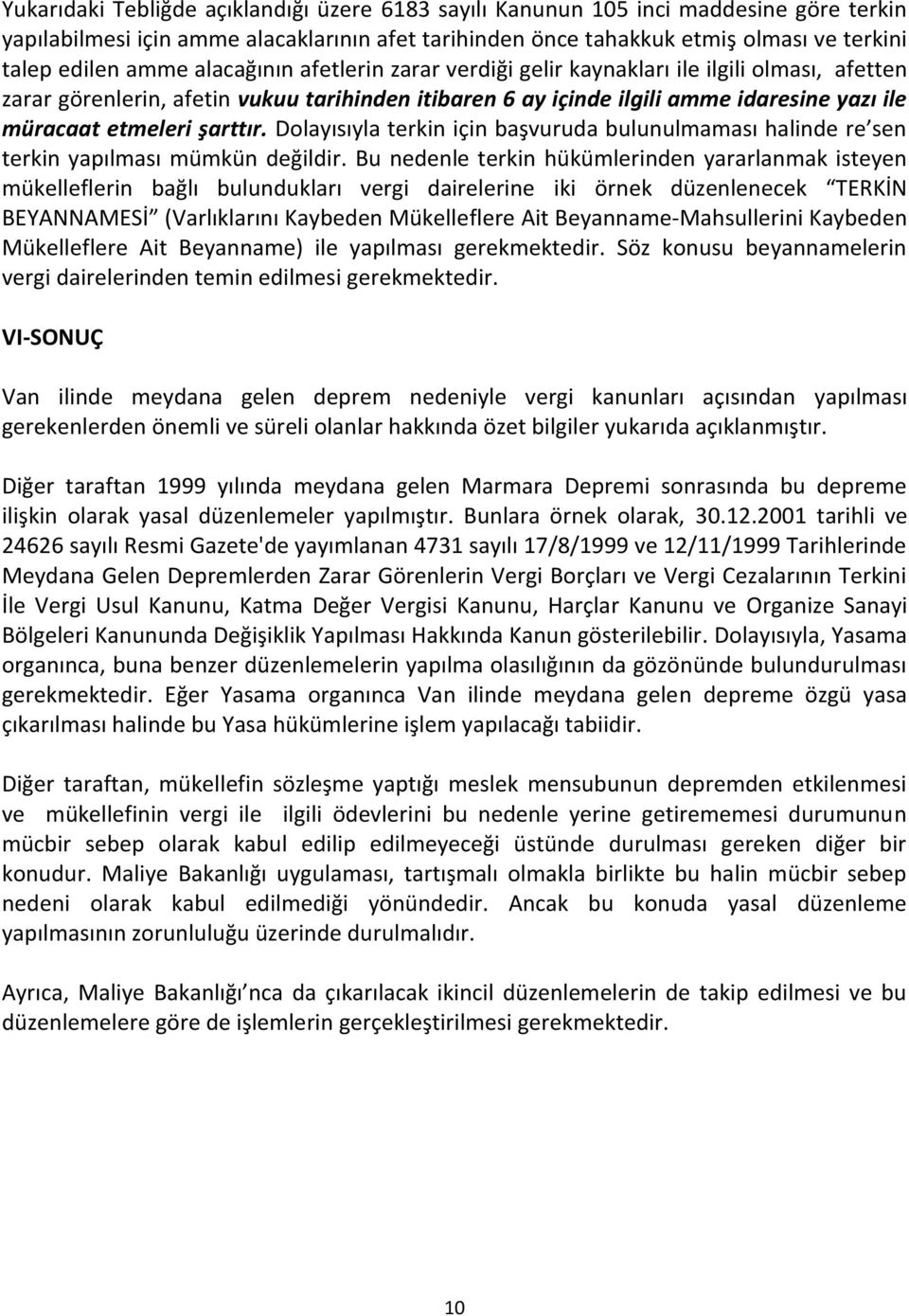 Dolayısıyla terkin için başvuruda bulunulmaması halinde re sen terkin yapılması mümkün değildir.