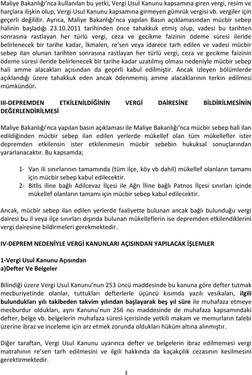 2011 tarihinden önce tahakkuk etmiş olup, vadesi bu tarihten sonrasına rastlayan her türlü vergi, ceza ve gecikme faizinin ödeme süresi ileride belirlenecek bir tarihe kadar, İkmalen, re sen veya