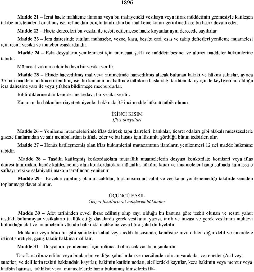 Madde 23 İcra dairesinde tutulan muhasebe, vezne, kasa, hesabı cari, esas ve takip defterleri yenileme muamelesi için resmi vesika ve muteber esaslardandır.