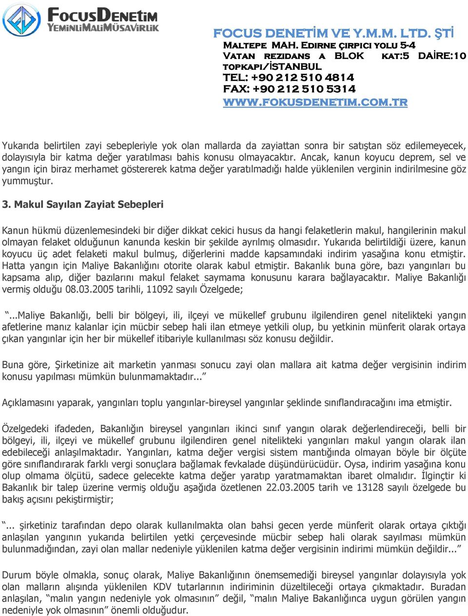 Makul Sayılan Zayiat Sebepleri Kanun hükmü düzenlemesindeki bir diğer dikkat cekici husus da hangi felaketlerin makul, hangilerinin makul olmayan felaket olduğunun kanunda keskin bir şekilde ayrılmış