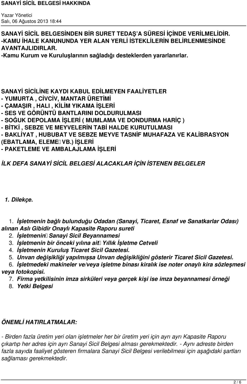 SANAYİ SİCİLİNE KAYDI KABUL EDİLMEYEN FAALİYETLER - YUMURTA, CİVCİV, MANTAR ÜRETİMİ - ÇAMAŞIR, HALI, KİLİM YIKAMA İŞLERİ - SES VE GÖRÜNTÜ BANTLARINI DOLDURULMASI - SOĞUK DEPOLAMA İŞLERİ ( MUMLAMA VE