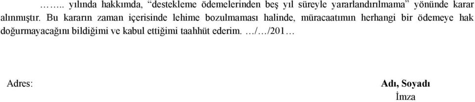 Bu kararın zaman içerisinde lehime bozulmaması halinde, müracaatımın