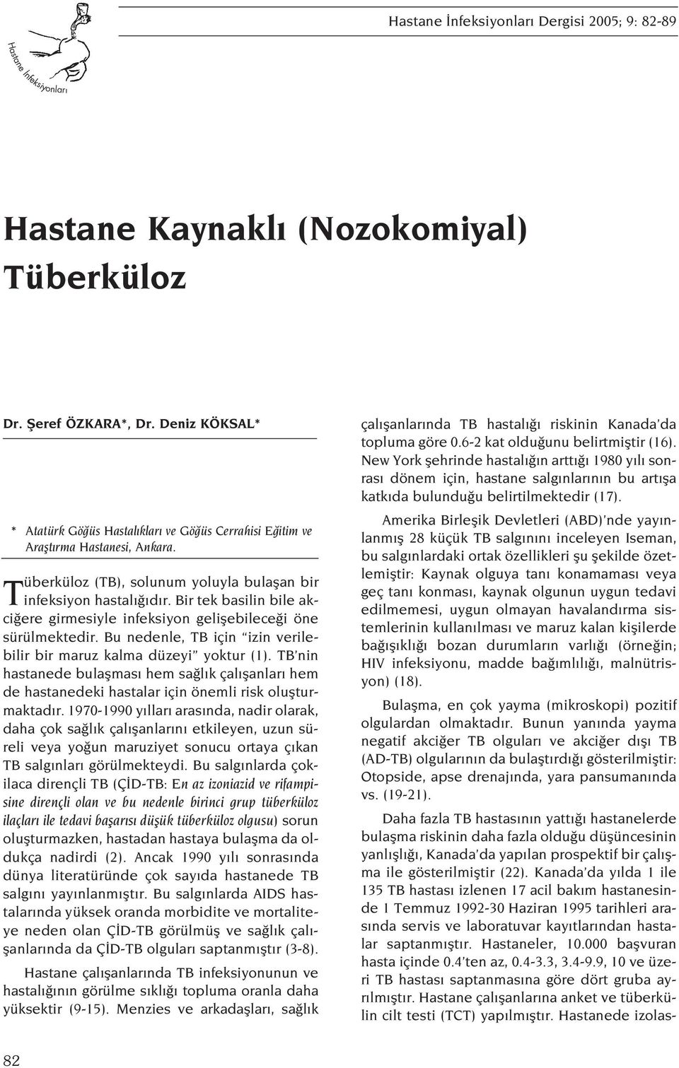 Bir tek basilin bile akci ere girmesiyle infeksiyon geliflebilece i öne sürülmektedir. Bu nedenle, TB için izin verilebilir bir maruz kalma düzeyi yoktur (1).