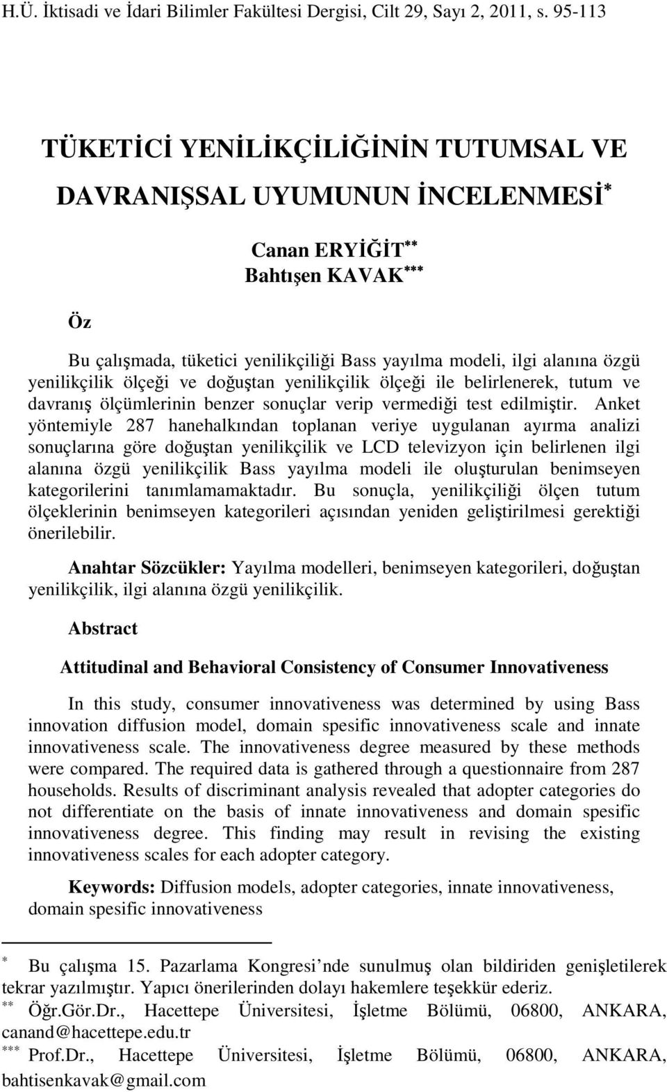 ölçeği ve doğuştan yenilikçilik ölçeği ile belirlenerek, tutum ve davranış ölçümlerinin benzer sonuçlar verip vermediği test edilmiştir.