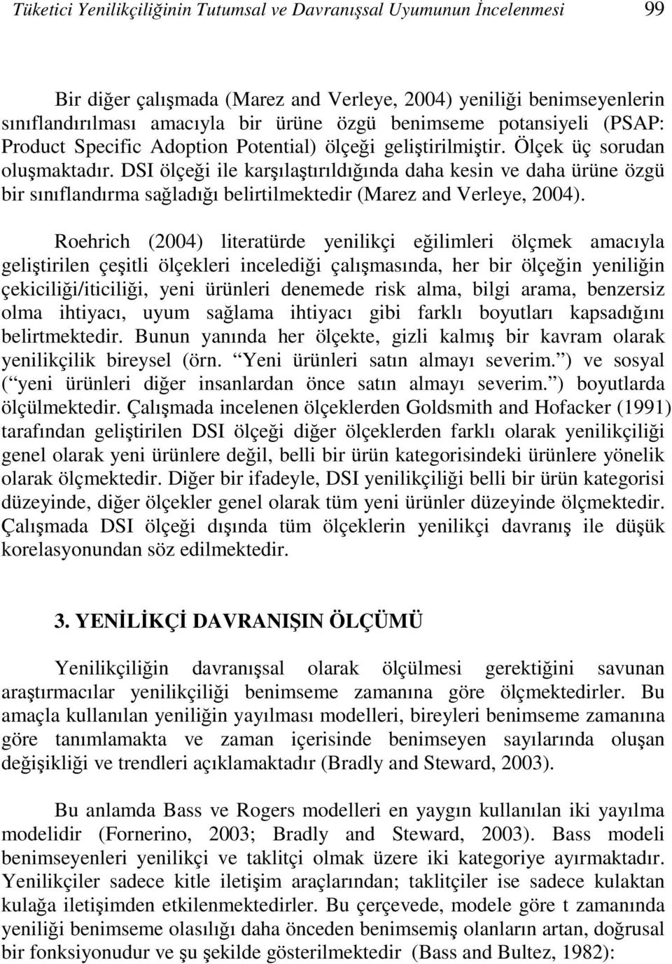 DSI ölçeği ile karşılaştırıldığında daha kesin ve daha ürüne özgü bir sınıflandırma sağladığı belirtilmektedir (Marez and Verleye, 2004).