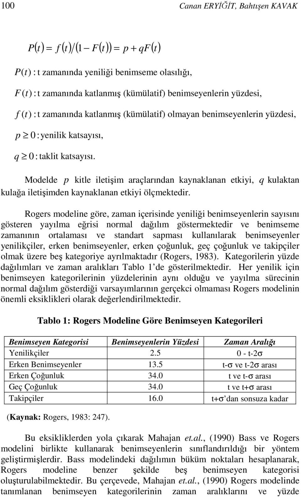 Modelde p kitle iletişim araçlarından kaynaklanan etkiyi, q kulaktan kulağa iletişimden kaynaklanan etkiyi ölçmektedir.