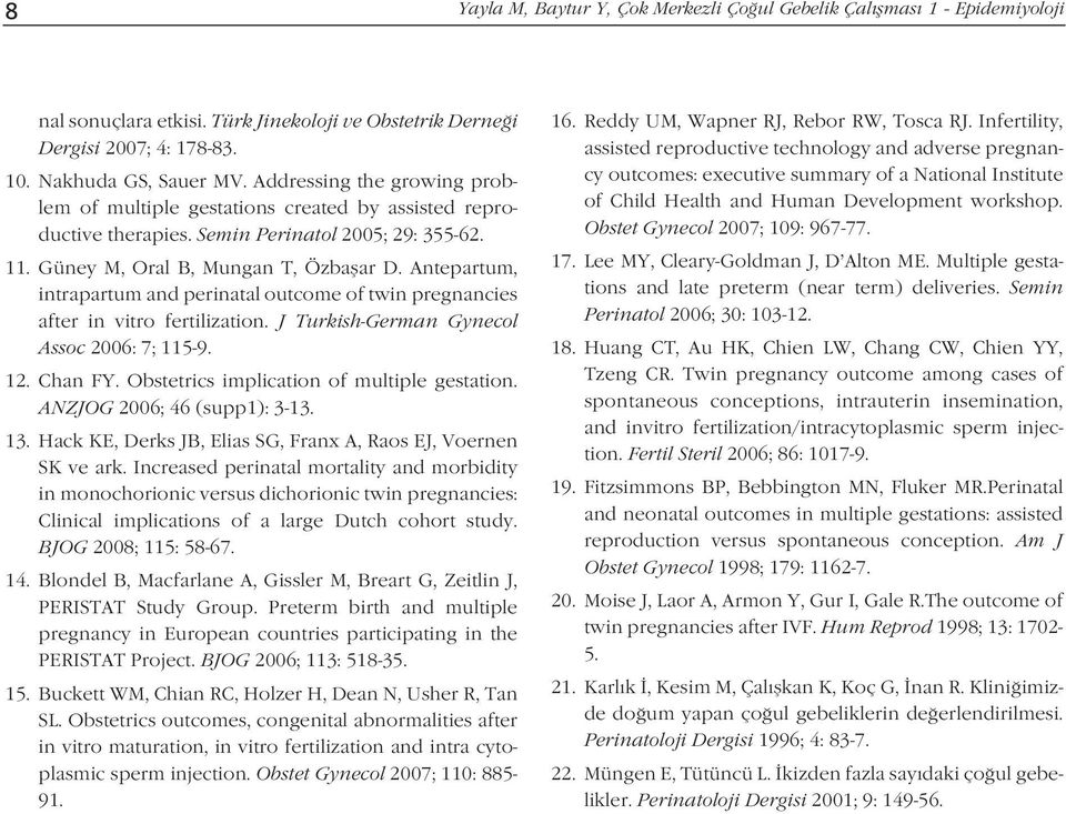 Antepartum, intrapartum and perinatal outcome of twin pregnancies after in vitro fertilization. J Turkish-German Gynecol Assoc 2006: 7; 115-9. 12. Chan FY.