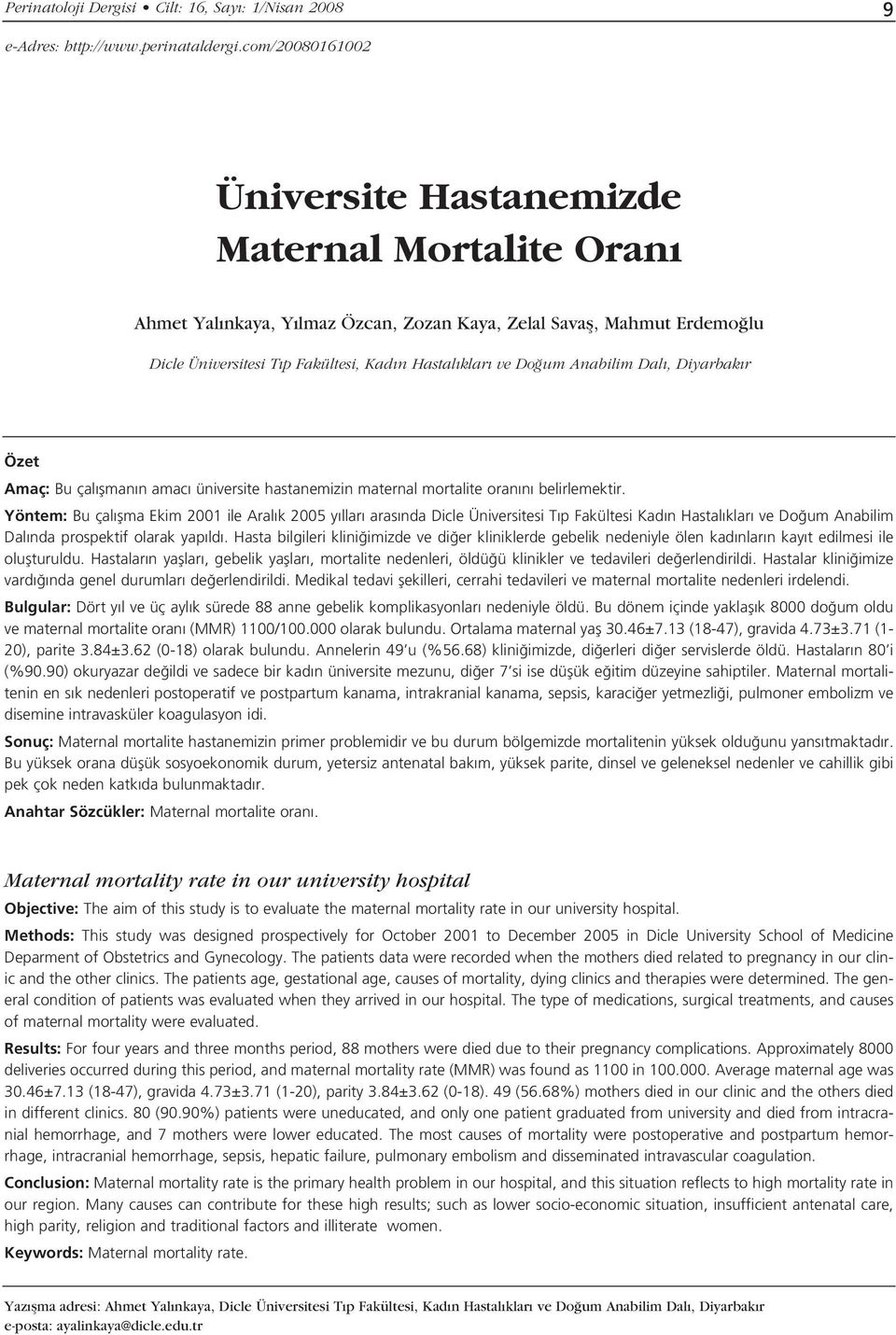 Anabilim Dal, Diyarbak r Özet Amaç: Bu çal flman n amac üniversite hastanemizin maternal mortalite oran n belirlemektir.