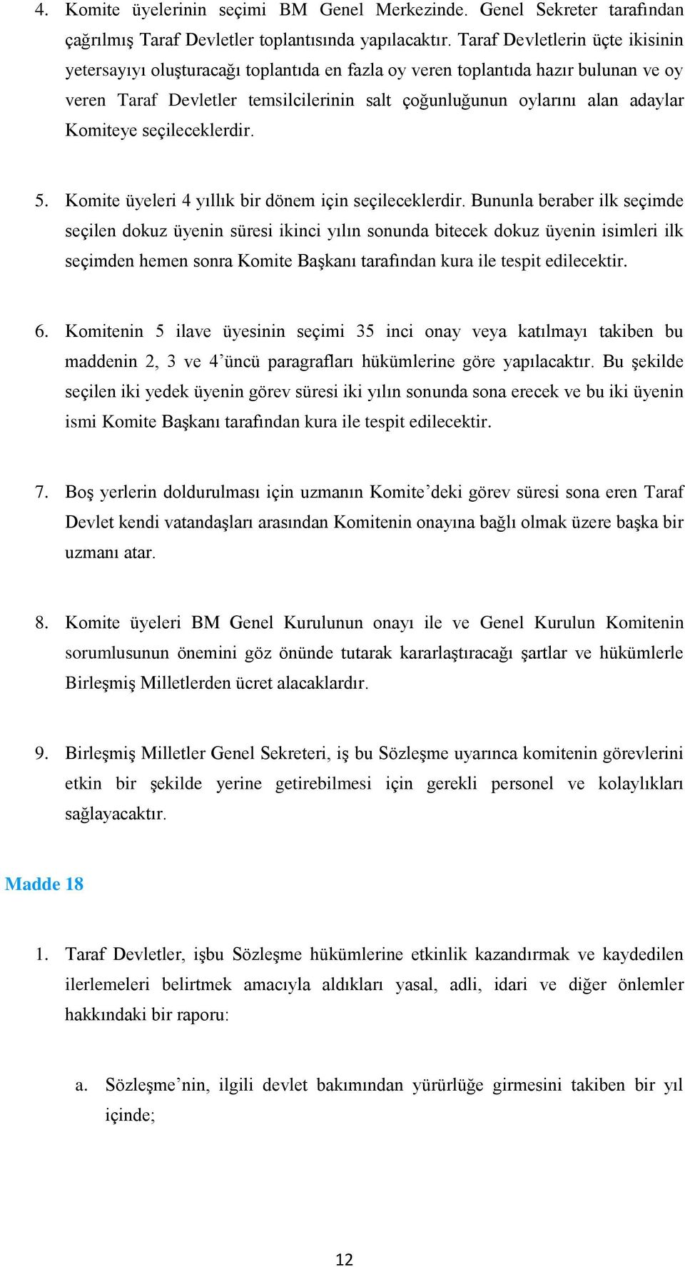 Komiteye seçileceklerdir. 5. Komite üyeleri 4 yıllık bir dönem için seçileceklerdir.