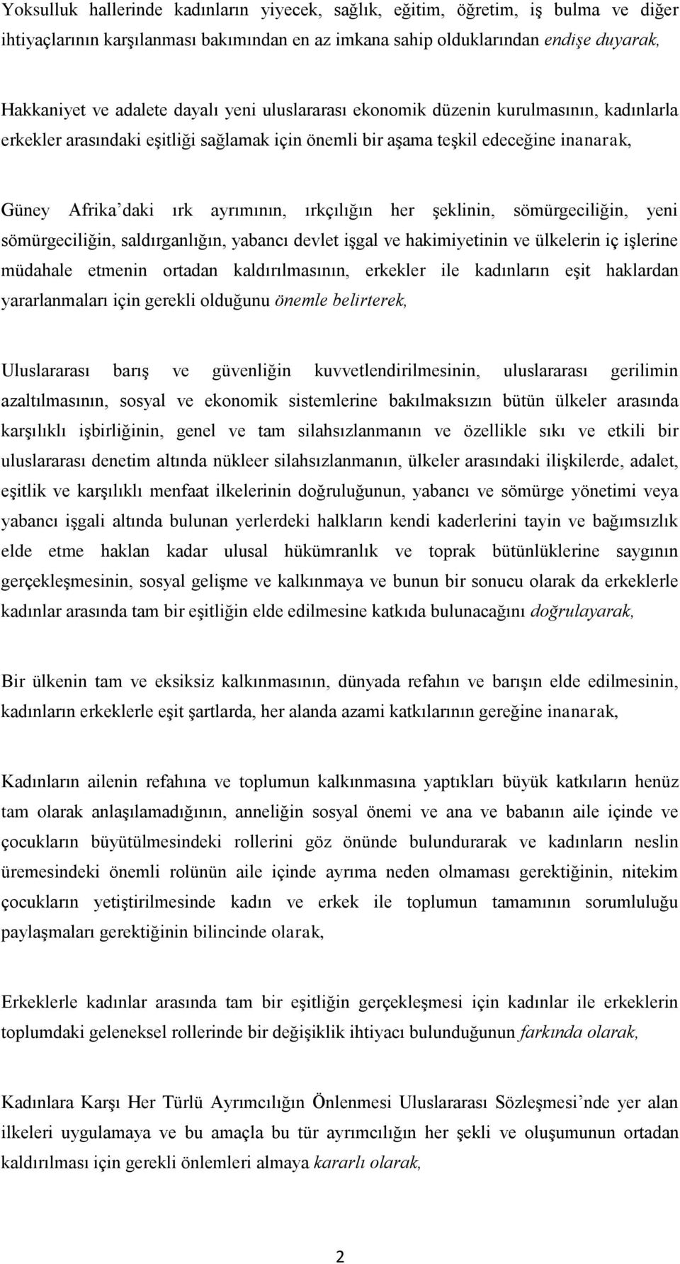 her şeklinin, sömürgeciliğin, yeni sömürgeciliğin, saldırganlığın, yabancı devlet işgal ve hakimiyetinin ve ülkelerin iç işlerine müdahale etmenin ortadan kaldırılmasının, erkekler ile kadınların