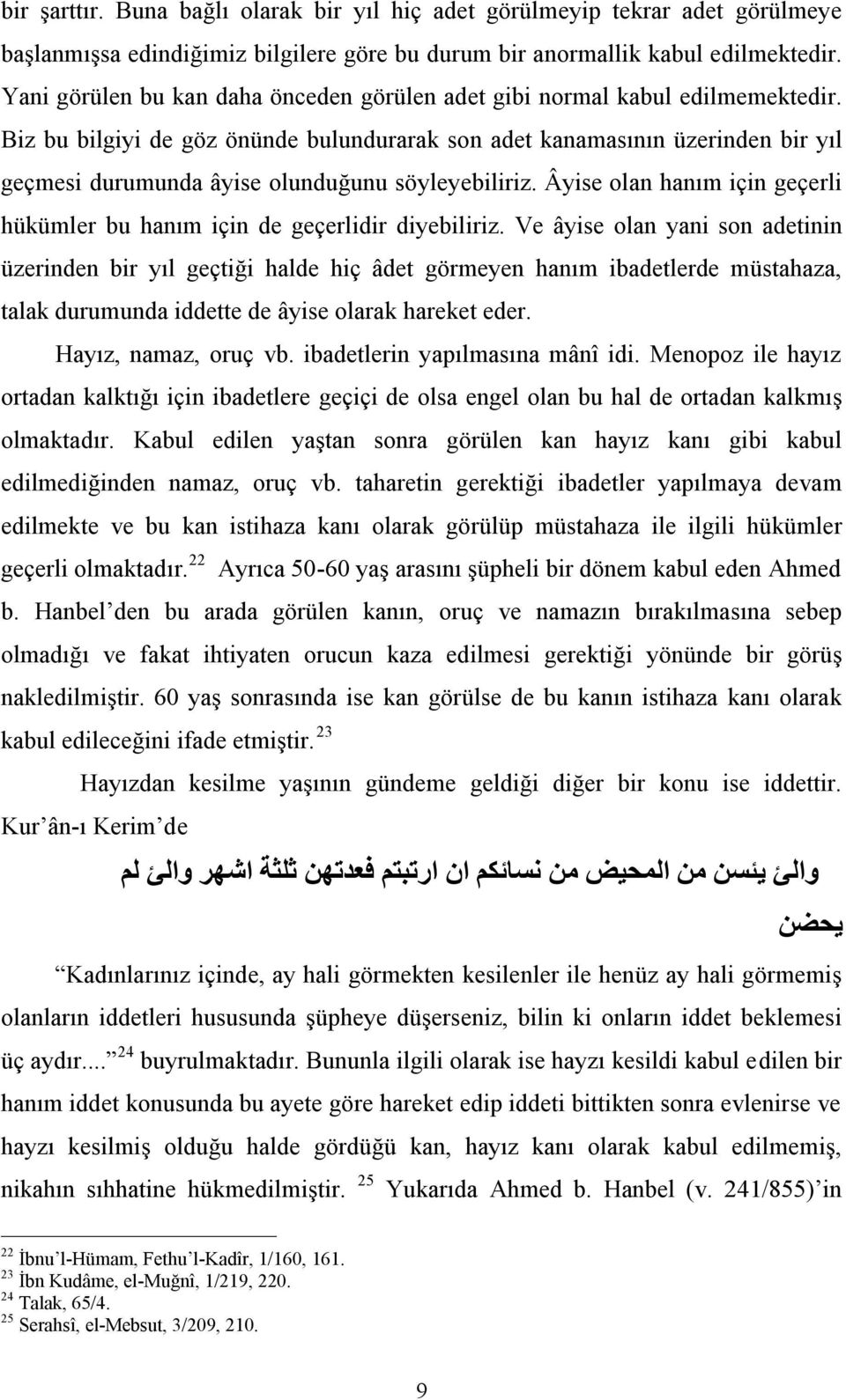 Biz bu bilgiyi de göz önünde bulundurarak son adet kanamasının üzerinden bir yıl geçmesi durumunda âyise olunduğunu söyleyebiliriz.