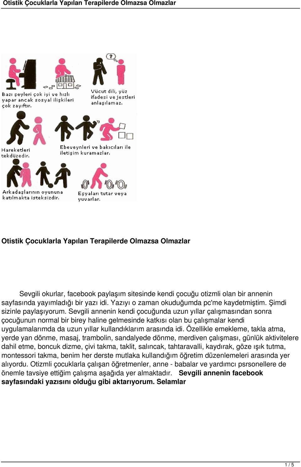 Sevgili annenin kendi çocuğunda uzun yıllar çalışmasından sonra çocuğunun normal bir birey haline gelmesinde katkısı olan bu çalışmalar kendi uygulamalarımda da uzun yıllar kullandıklarım arasında