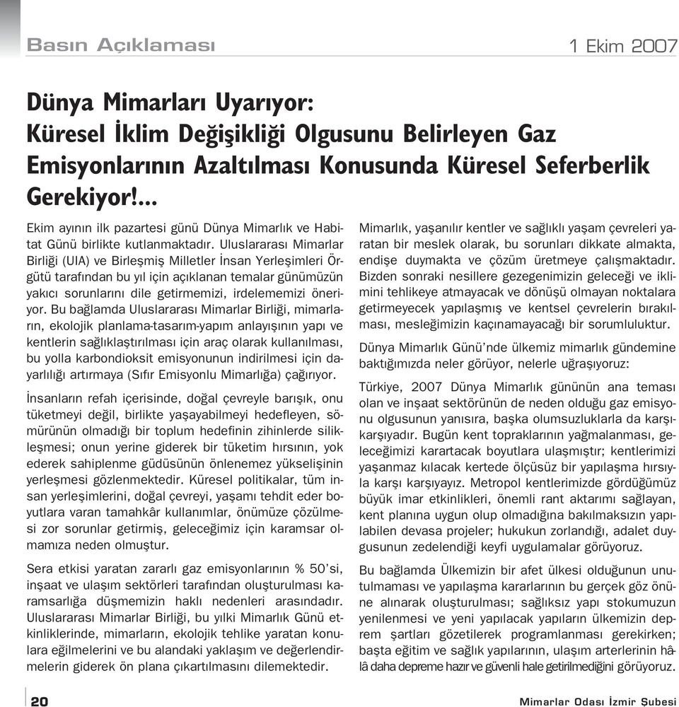 Uluslararas Mimarlar Birli i (UIA) ve Birleflmifl Milletler nsan Yerleflimleri Örgütü taraf ndan bu y l için aç klanan temalar günümüzün yak c sorunlar n dile getirmemizi, irdelememizi öneriyor.