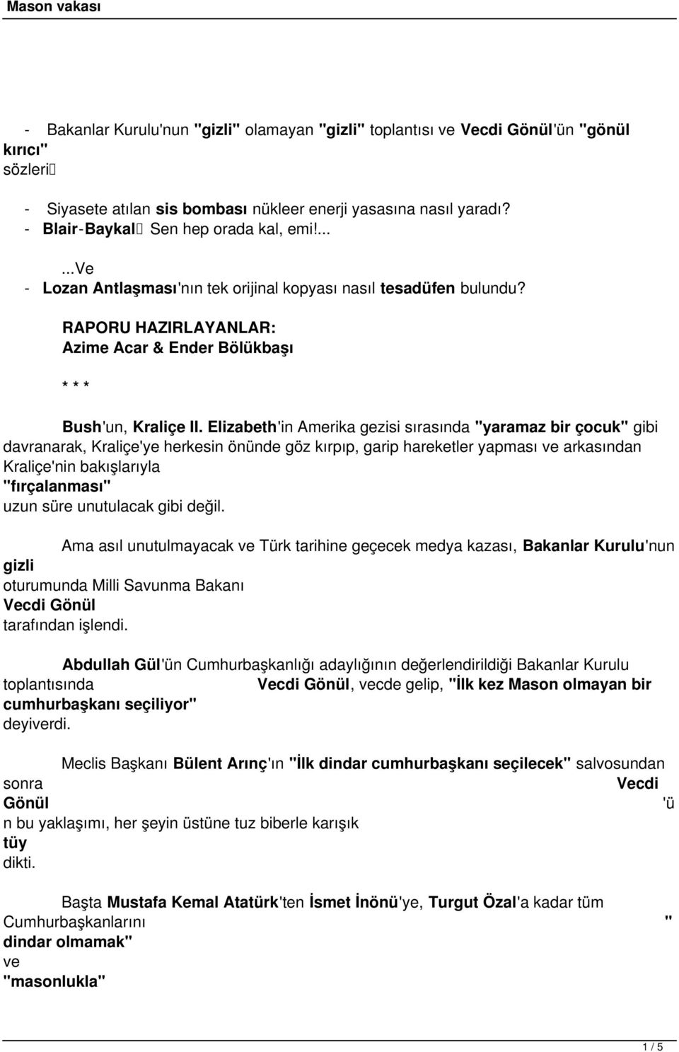 Elizabeth'in Amerika gezisi sırasında "yaramaz bir çocuk" gibi davranarak, Kraliçe'ye herkesin önünde göz kırpıp, garip hareketler yapması ve arkasından Kraliçe'nin bakışlarıyla "fırçalanması" uzun