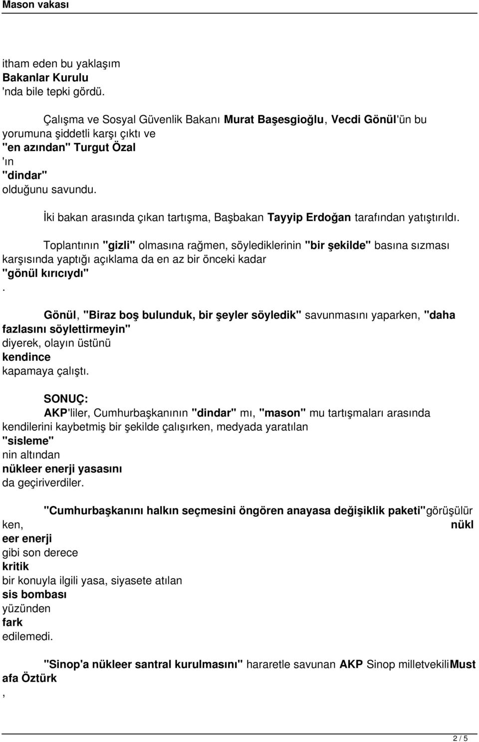 İki bakan arasında çıkan tartışma, Başbakan Tayyip Erdoğan tarafından yatıştırıldı.