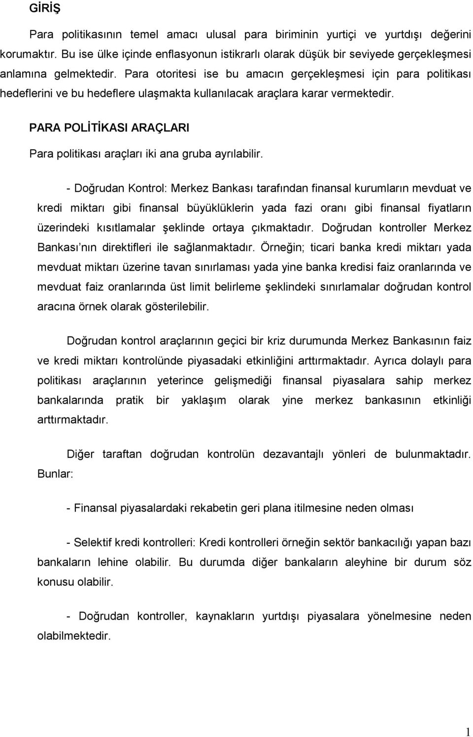 Para otoritesi ise bu amacın gerçekleşmesi için para politikası hedeflerini ve bu hedeflere ulaşmakta kullanılacak araçlara karar vermektedir.