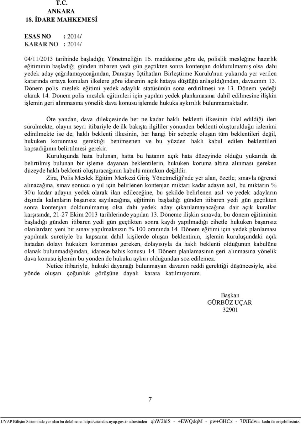 Birleştirme Kurulu'nun yukarıda yer verilen kararında ortaya konulan ilkelere göre idarenin açık hataya düştüğü anlaşıldığından, davacının 13.