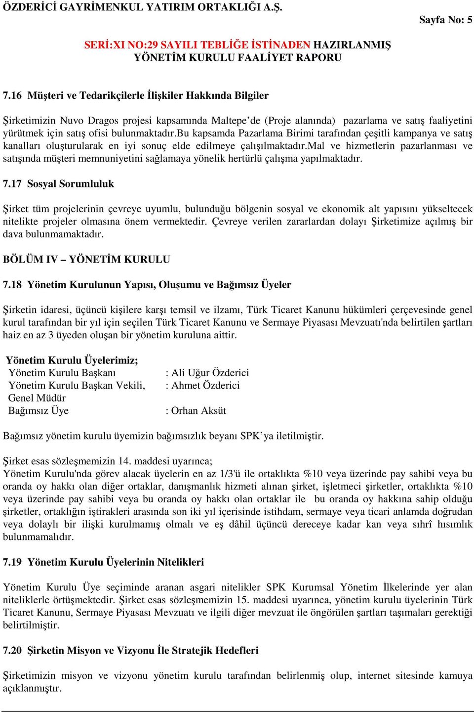 bu kapsamda Pazarlama Birimi tarafından çeşitli kampanya ve satış kanalları oluşturularak en iyi sonuç elde edilmeye çalışılmaktadır.