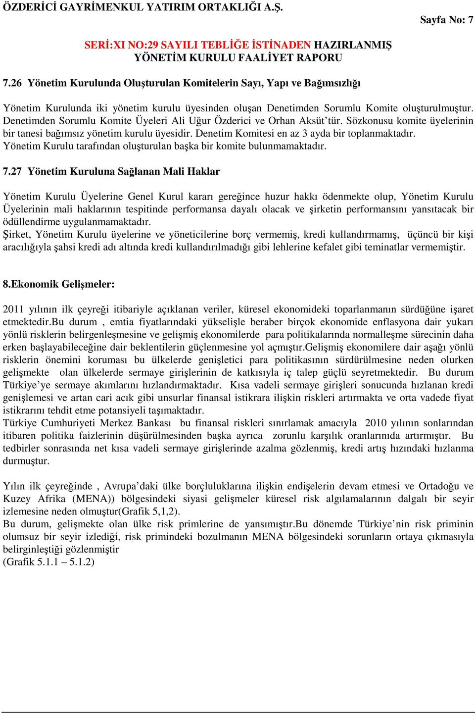 Yönetim Kurulu tarafından oluşturulan başka bir komite bulunmamaktadır. 7.