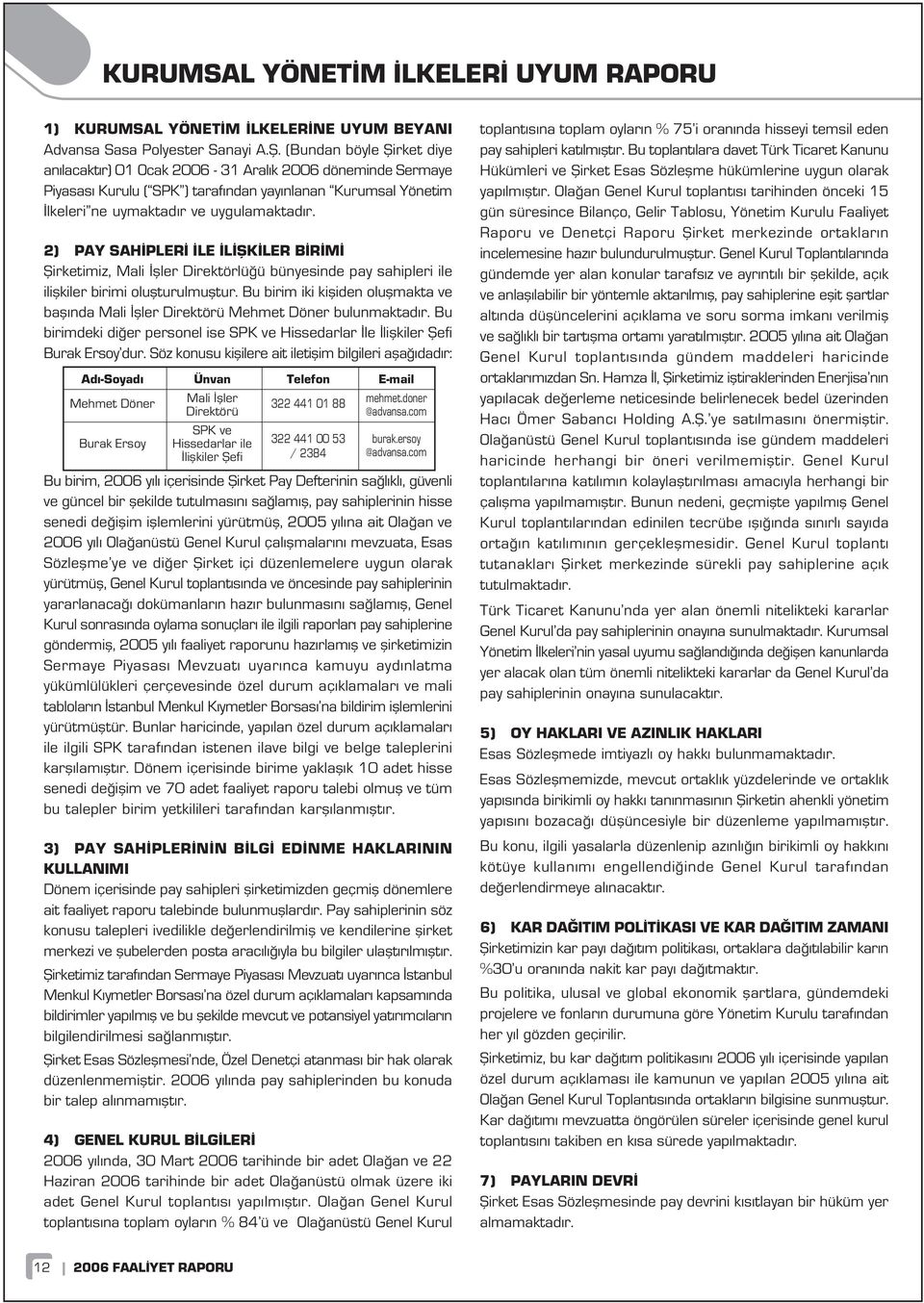 2) PAY SAH PLER LE L fik LER B R M fiirketimiz, Mali fller Direktörlü ü bünyesinde pay sahipleri ile iliflkiler birimi oluflturulmufltur.