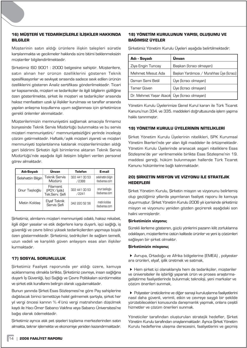 Müflterilere, sat n al nan her ürünün özelliklerini gösteren Teknik spesifikasyonlar ve sevk yat s ras nda sadece sevk edilen ürünün özelliklerini gösteren Analiz sertifikas gönderilmektedir.