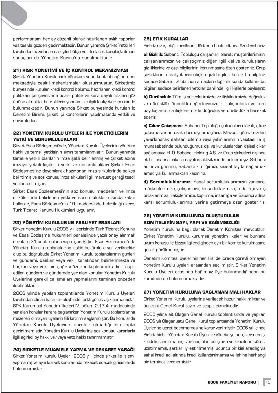 21) R SK YÖNET M VE Ç KONTROL MEKAN ZMASI fiirket Yönetim Kurulu risk yönetimi ve iç kontrol sa lanmas maksad yla çeflitli mekanizmalar oluflturmufltur.