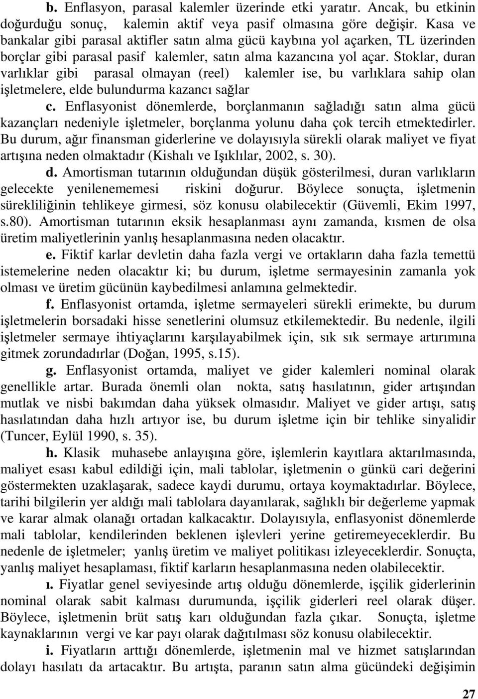 Stoklar, duran varl klar gibi parasal olmayan (reel) kalemler ise, bu varl klara sahip olan i letmelere, elde bulundurma kazanc sa lar c.