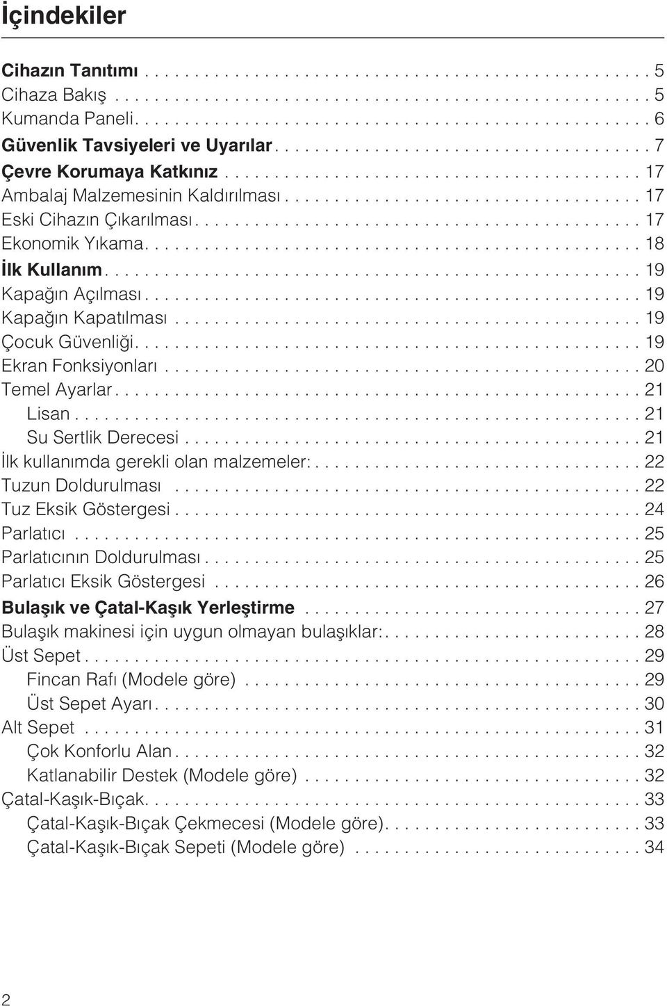 ..21 Ýlk kullanýmda gerekli olan malzemeler:... 22 Tuzun Doldurulmasý...22 Tuz Eksik Göstergesi...24 Parlatýcý...25 Parlatýcýnýn Doldurulmasý...25 Parlatýcý Eksik Göstergesi.