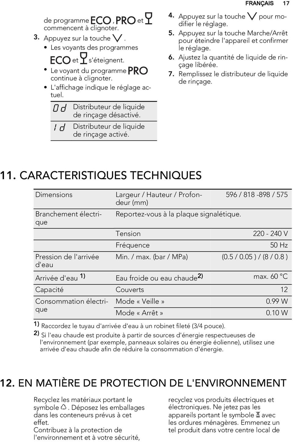 Appuyez sur la touche Marche/Arrêt pour éteindre l'appareil et confirmer le réglage. 6. Ajustez la quantité de liquide de rinçage libérée. 7. Remplissez le distributeur de liquide de rinçage. 11.