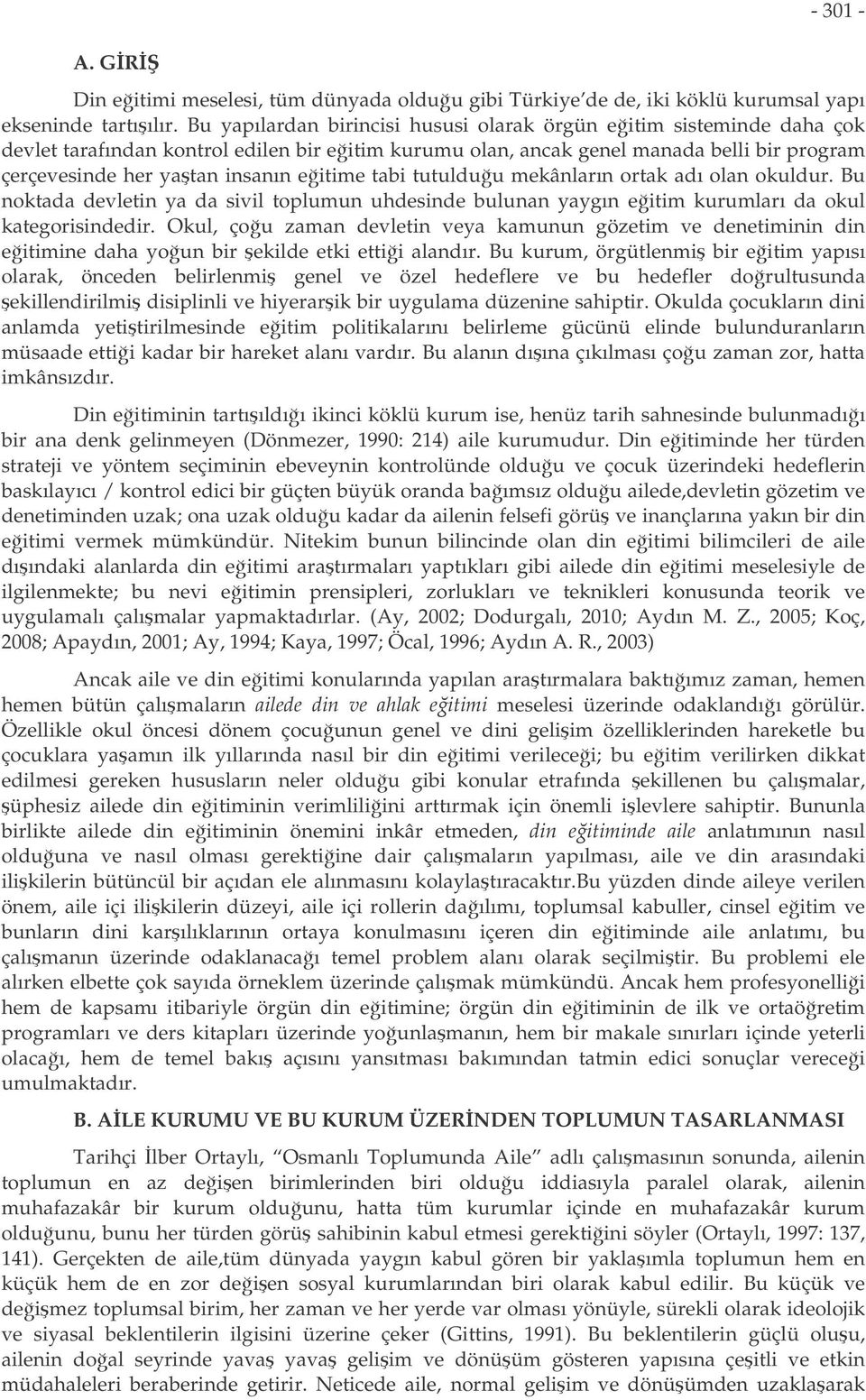 eitime tabi tutulduu mekânların ortak adı olan okuldur. Bu noktada devletin ya da sivil toplumun uhdesinde bulunan yaygın eitim kurumları da okul kategorisindedir.